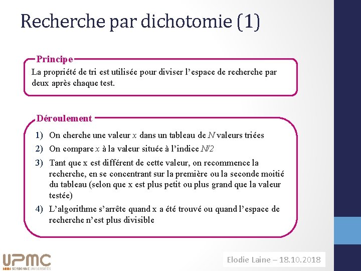 Recherche par dichotomie (1) Principe La propriété de tri est utilisée pour diviser l’espace