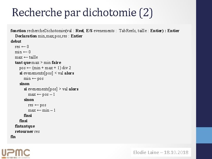 Recherche par dichotomie (2) fonction recherche. Dichotomie(val : Reel, E/S evenements : Tab. Reels,