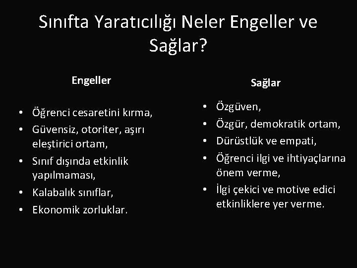 Sınıfta Yaratıcılığı Neler Engeller ve Sağlar? Engeller • Öğrenci cesaretini kırma, • Güvensiz, otoriter,