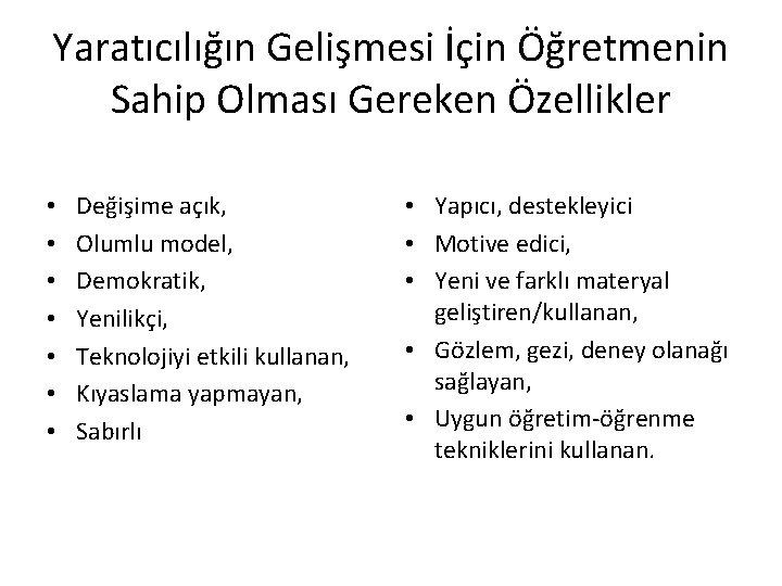 Yaratıcılığın Gelişmesi İçin Öğretmenin Sahip Olması Gereken Özellikler • • Değişime açık, Olumlu model,