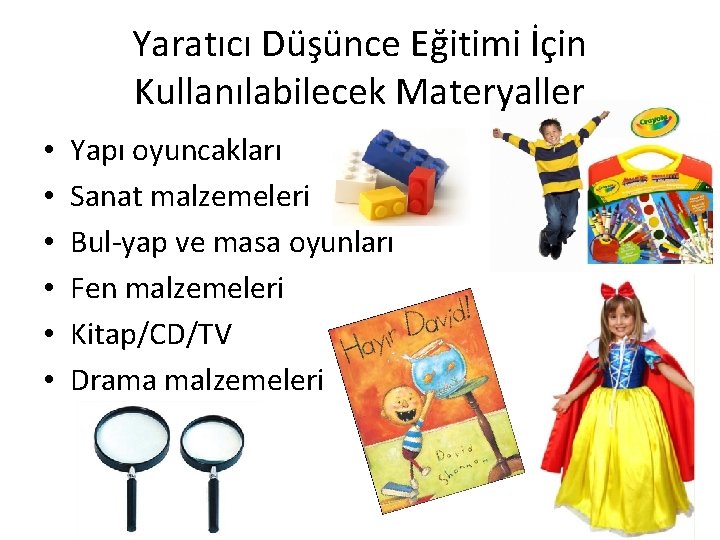 Yaratıcı Düşünce Eğitimi İçin Kullanılabilecek Materyaller • • • Yapı oyuncakları Sanat malzemeleri Bul-yap