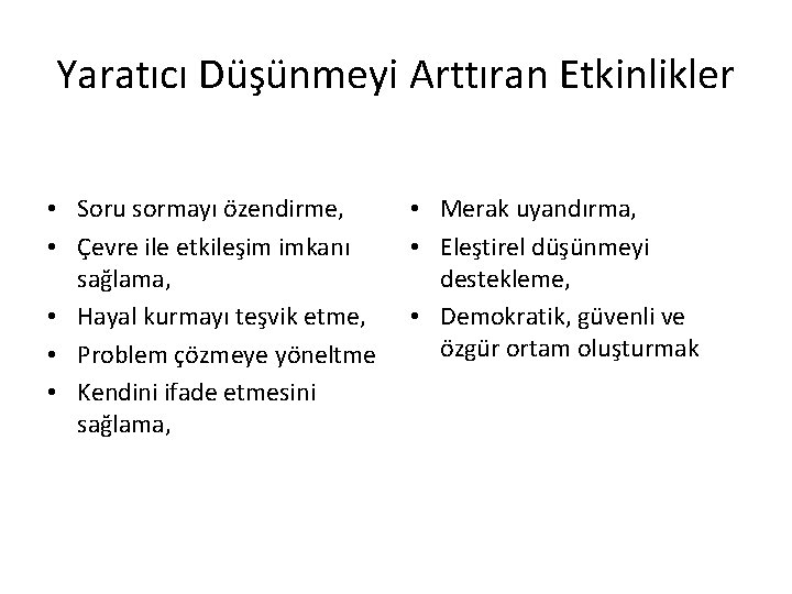 Yaratıcı Düşünmeyi Arttıran Etkinlikler • Soru sormayı özendirme, • Çevre ile etkileşim imkanı sağlama,