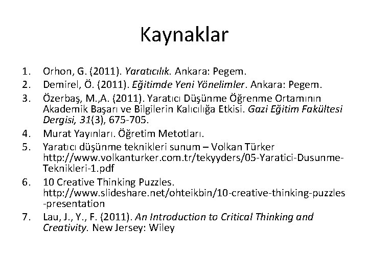 Kaynaklar 1. 2. 3. 4. 5. 6. 7. Orhon, G. (2011). Yaratıcılık. Ankara: Pegem.