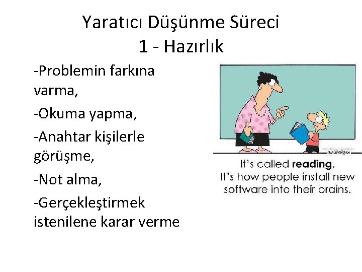 Yaratıcı Düşünme Süreci 1 - Hazırlık -Problemin farkına varma, -Okuma yapma, -Anahtar kişilerle görüşme,