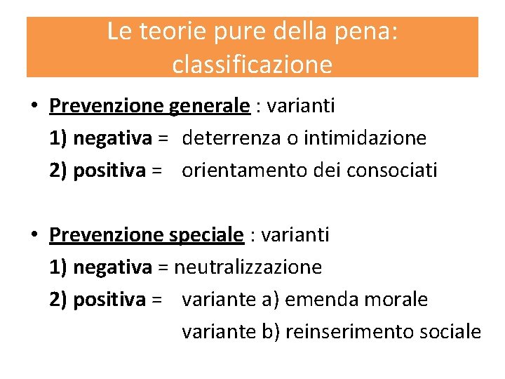 Le teorie pure della pena: classificazione • Prevenzione generale : varianti 1) negativa =