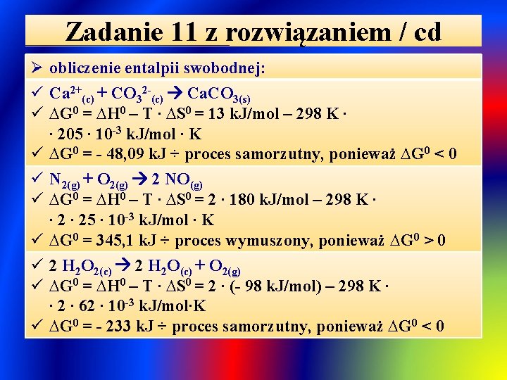 Zadanie 11 z rozwiązaniem / cd Ø obliczenie entalpii swobodnej: ü Ca 2+(c) +