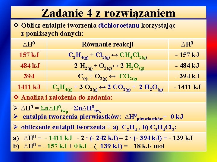 Zadanie 4 z rozwiązaniem v Oblicz entalpię tworzenia dichloroetanu korzystając z poniższych danych: ∆H