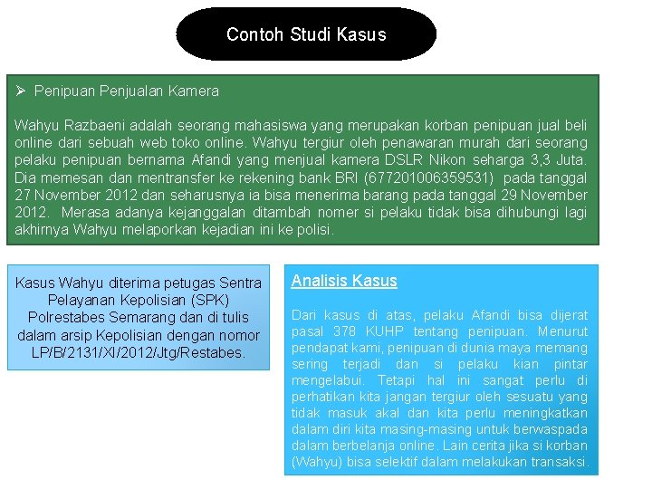 Contoh Studi Kasus Ø Penipuan Penjualan Kamera Wahyu Razbaeni adalah seorang mahasiswa yang merupakan