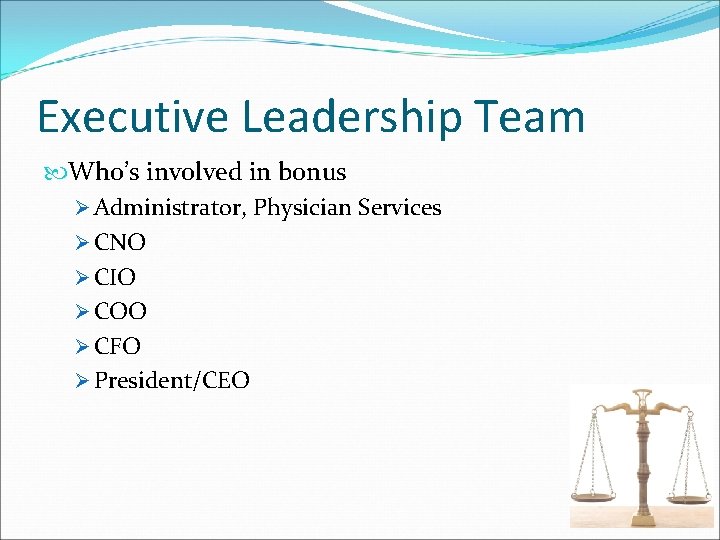 Executive Leadership Team Who’s involved in bonus Ø Administrator, Physician Services Ø CNO Ø