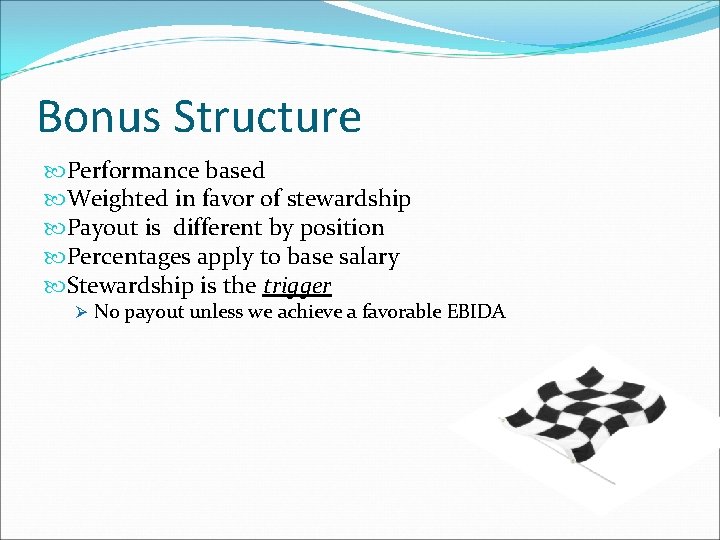 Bonus Structure Performance based Weighted in favor of stewardship Payout is different by position