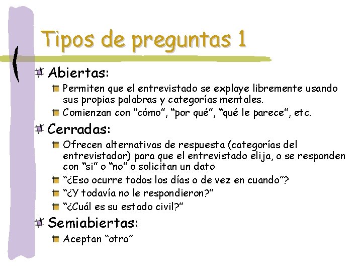 Tipos de preguntas 1 Abiertas: Permiten que el entrevistado se explaye libremente usando sus