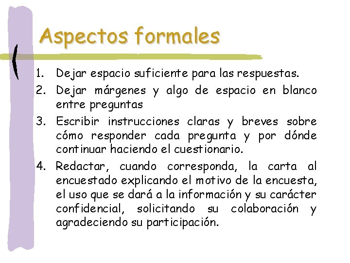 Aspectos formales 1. Dejar espacio suficiente para las respuestas. 2. Dejar márgenes y algo