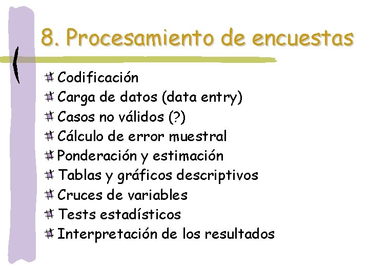 8. Procesamiento de encuestas Codificación Carga de datos (data entry) Casos no válidos (?