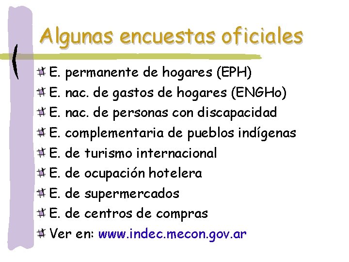 Algunas encuestas oficiales E. permanente de hogares (EPH) E. nac. de gastos de hogares