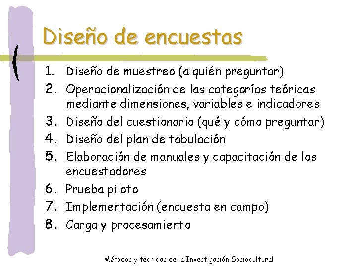 Diseño de encuestas 1. Diseño de muestreo (a quién preguntar) 2. Operacionalización de las