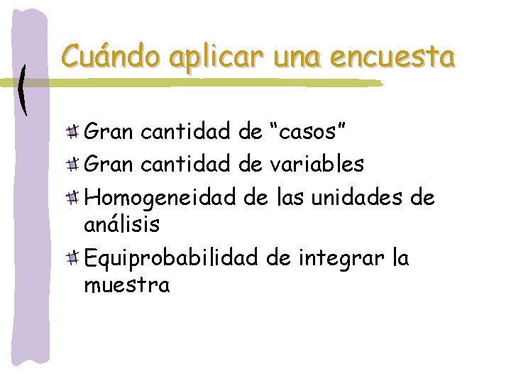 Cuándo aplicar una encuesta Gran cantidad de “casos” Gran cantidad de variables Homogeneidad de