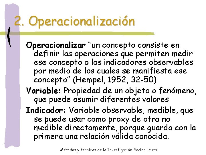 2. Operacionalización Operacionalizar “un concepto consiste en definir las operaciones que permiten medir ese