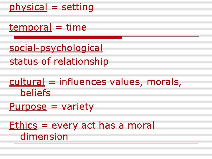 physical = setting temporal = time social-psychological status of relationship cultural = influences values,