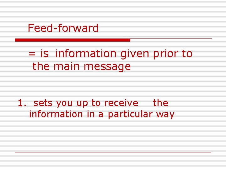 Feed-forward = is information given prior to the main message 1. sets you up