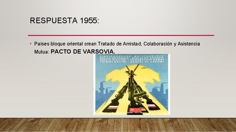 RESPUESTA 1955: • Países bloque oriental crean Tratado de Amistad, Colaboración y Asistencia Mutua: