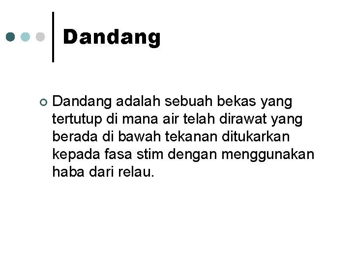 Dandang ¢ Dandang adalah sebuah bekas yang tertutup di mana air telah dirawat yang