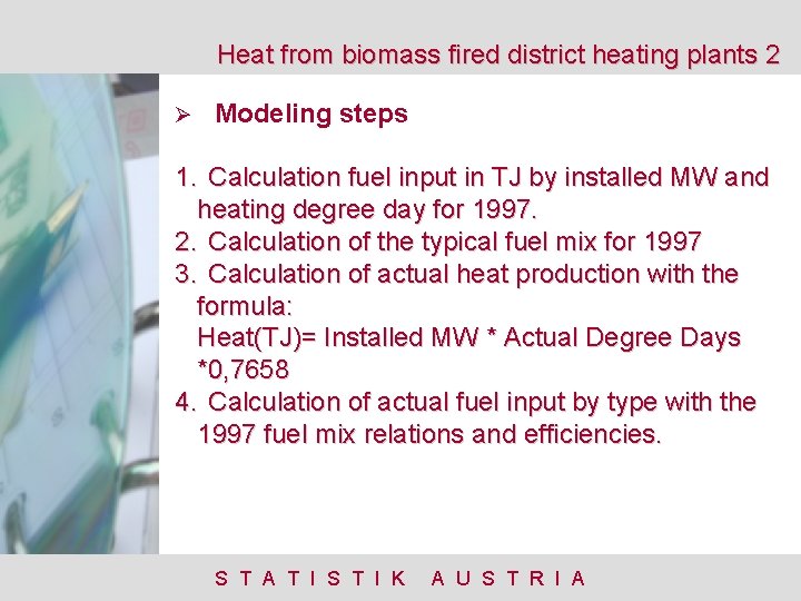 Heat from biomass fired district heating plants 2 Ø Modeling steps 1. Calculation fuel