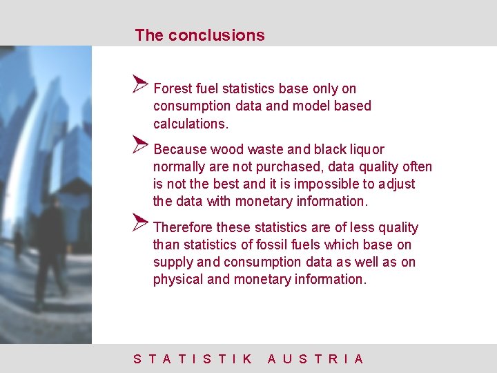 The conclusions Forest fuel statistics base only on consumption data and model based calculations.