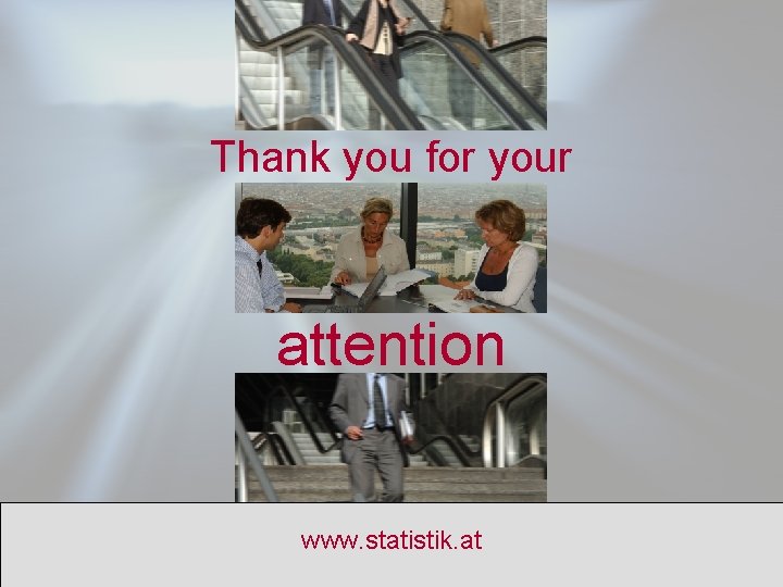 Thank you for your attention www. statistik. at S T A T I S