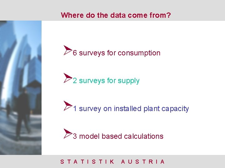 Where do the data come from? 6 surveys for consumption 2 surveys for supply