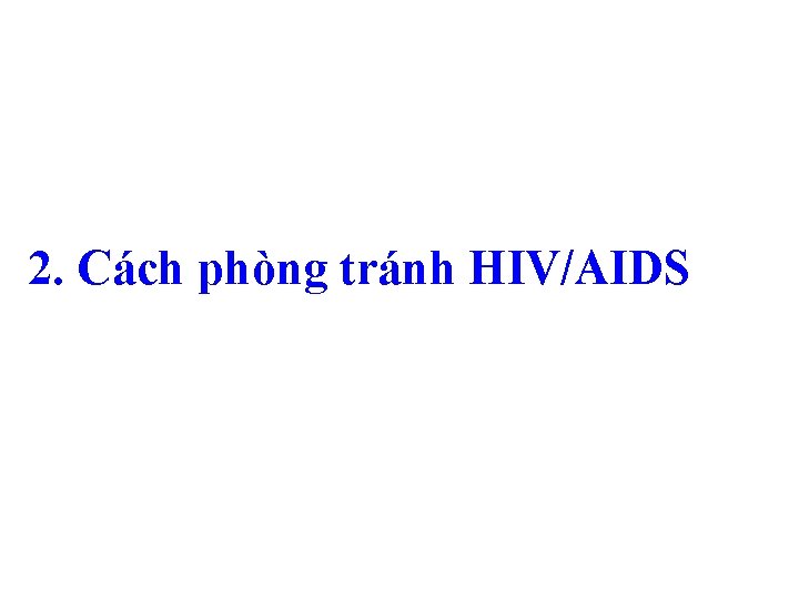 2. Cách phòng tránh HIV/AIDS 