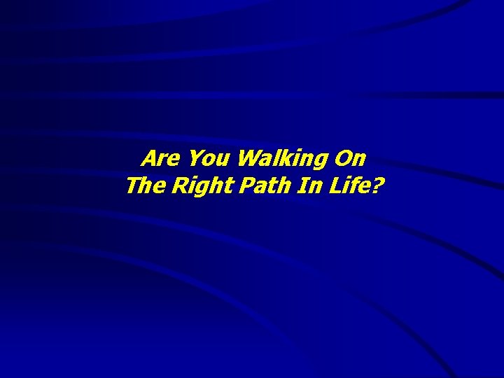 Are You Walking On The Right Path In Life? 