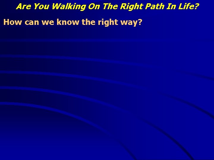 Are You Walking On The Right Path In Life? How can we know the