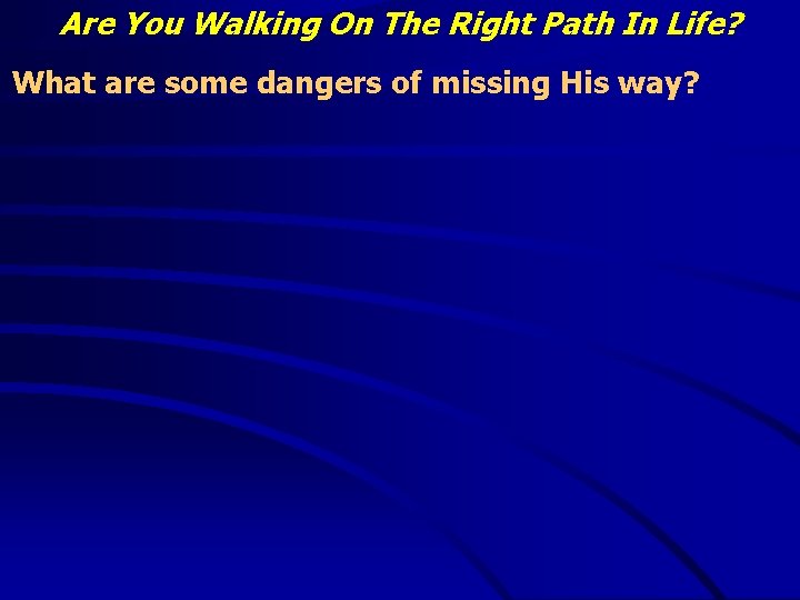 Are You Walking On The Right Path In Life? What are some dangers of