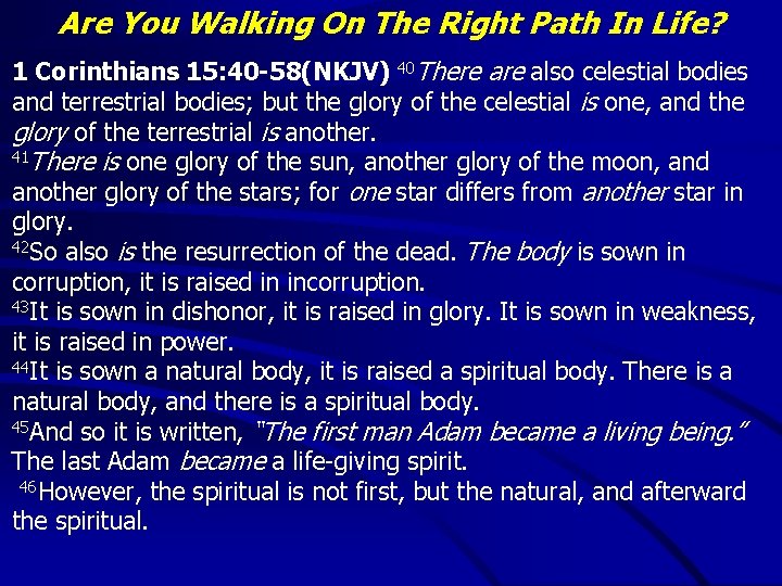 Are You Walking On The Right Path In Life? 1 Corinthians 15: 40 -58(NKJV)