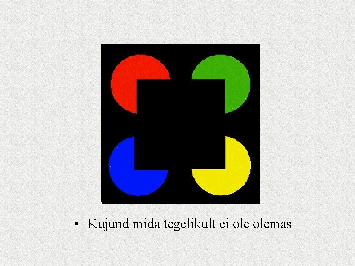  • Kujund mida tegelikult ei olemas 