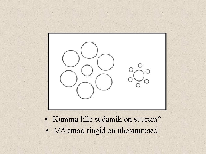  • Kumma lille südamik on suurem? • Mõlemad ringid on ühesuurused. 