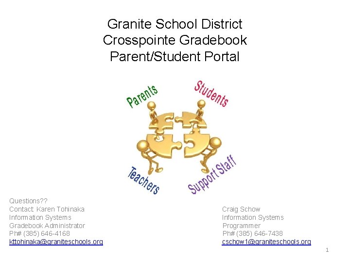 Granite School District Crosspointe Gradebook Parent/Student Portal Questions? ? Contact: Karen Tohinaka Information Systems