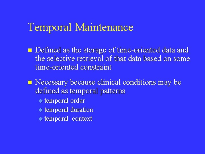 Temporal Maintenance n Defined as the storage of time-oriented data and the selective retrieval