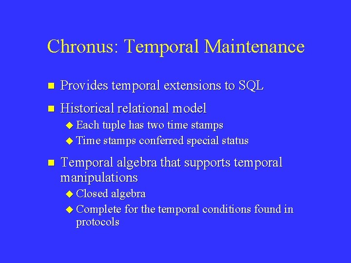 Chronus: Temporal Maintenance n Provides temporal extensions to SQL n Historical relational model u