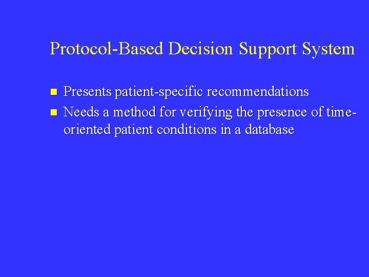 Protocol-Based Decision Support System n n Presents patient-specific recommendations Needs a method for verifying