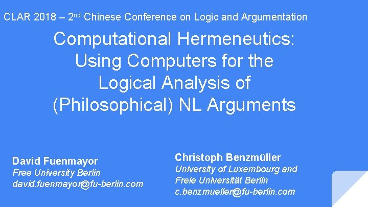 CLAR 2018 – 2 nd Chinese Conference on Logic and Argumentation Computational Hermeneutics: Using