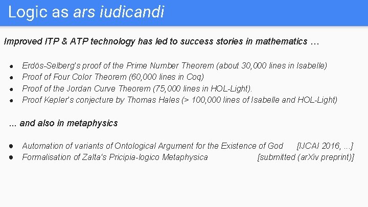 Logic as ars iudicandi Improved ITP & ATP technology has led to success stories