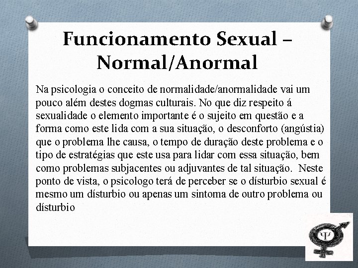 Funcionamento Sexual – Normal/Anormal Na psicologia o conceito de normalidade/anormalidade vai um pouco além