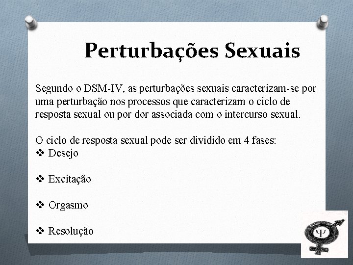 Perturbações Sexuais Segundo o DSM-IV, as perturbações sexuais caracterizam-se por uma perturbação nos processos