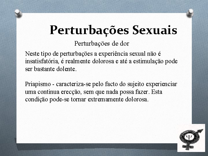 Perturbações Sexuais Perturbações de dor Neste tipo de perturbações a experiência sexual não é