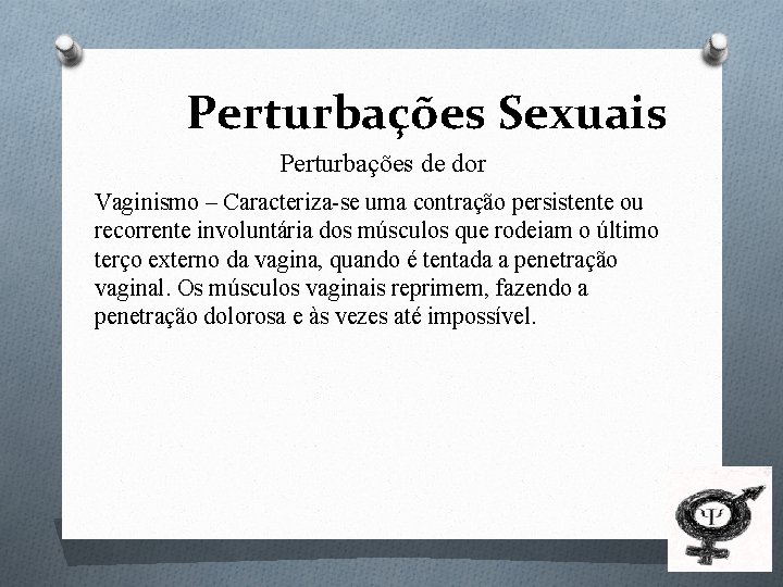 Perturbações Sexuais Perturbações de dor Vaginismo – Caracteriza-se uma contração persistente ou recorrente involuntária