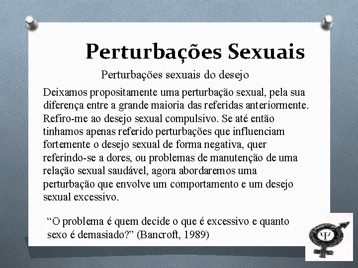 Perturbações Sexuais Perturbações sexuais do desejo Deixamos propositamente uma perturbação sexual, pela sua diferença