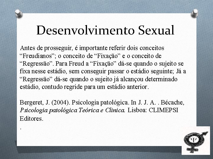 Desenvolvimento Sexual Antes de prosseguir, é importante referir dois conceitos “Freudianos”; o conceito de