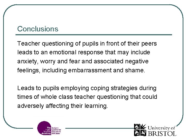 Conclusions Teacher questioning of pupils in front of their peers leads to an emotional