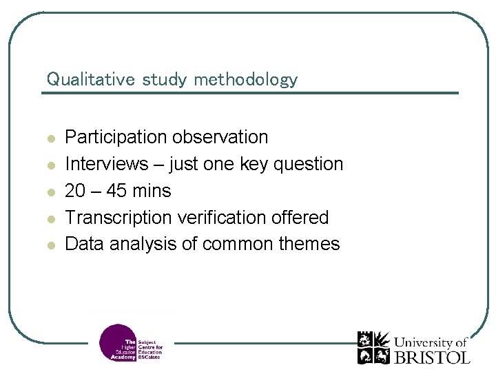 Qualitative study methodology l l l Participation observation Interviews – just one key question